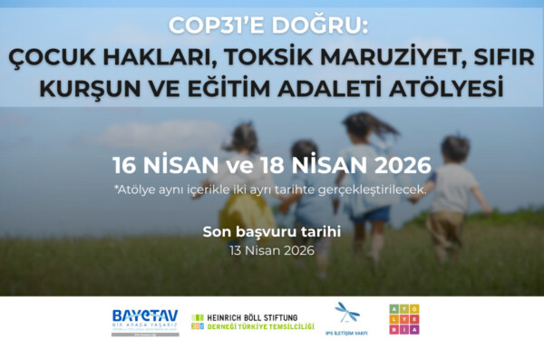 COP31’e Doğru: Çocuk Hakları, Toksik Maruziyet, Sıfır Kurşun ve Eğitim Adaleti Atölyesi